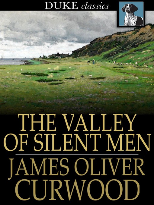 Title details for The Valley of Silent Men by James Oliver Curwood - Available